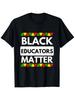 Black Educators Matter - Black History Month Gift T-Shirt Same Style for Men and Women 2025 Summer Short-sleeved Printed