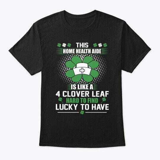 Home Health Aide 4 Clover St Patricks TShirt Size S To 5xl