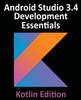 The Android Studio 3.4 Development Essentials - Kotlin Edition : Developing Android 9 Apps Using Android Studio 3.4, Kotlin and Android Jetpack Book
