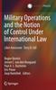The Military Operations and the Notion of Control Under International Law : Liber Amicorum Terry D. Gill Book
