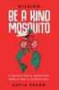 Книга Mission: Be a Kind Mosquito : A Manual for a Healthier World and a Happier You