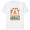 Im Not Fat God Gave Me Airbasgs T Shirt Funny Jokes Humor  Retro Tee Tops Cotton Soft Unisex Casual Tshirt Eu Size
