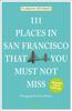 Книга 111 Places In San Francisco That You Must Not Miss