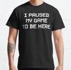 I Paused My Game To Be Here Retro Vintage Gift TShirt S-3XL
