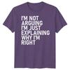 Im Not Arguing Im Just Explaining Why Im Right Sarcastic Quote Humor Unisex T Shirt