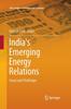 The India's Emerging Energy Relations : Issues and Challenges Book