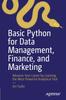 Книга Basic Python for Data Management, Finance, and Marketing : Advance Your Career by Learning the Most Powerful Analytical Tool