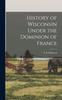 Книга History of Wisconsin Under the Dominion of France