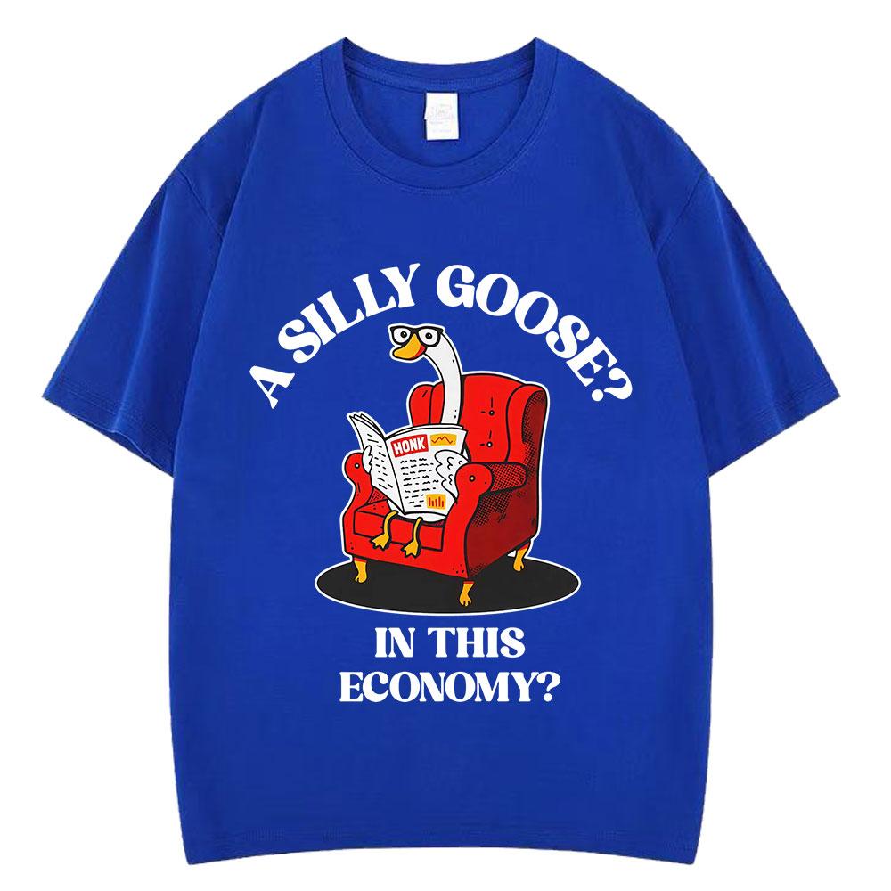 A Silly Goose in This Economy Funny Meme Tees Unisex Women Harajuku Tshirt Summer Shortsleeved 100 Cotton Loose Casual Tshirts