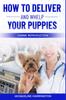 Книга How To Deliver and Whelp Your Puppies