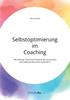 The Selbstoptimierung Im Coaching. Wie Koennen Coaching-Prozesse Die Autonomie Und Selbstverantwortung Foerdern? Book