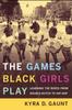 Книга The Games Black Girls Play : Learning the Ropes from Double-Dutch To Hip-Hop