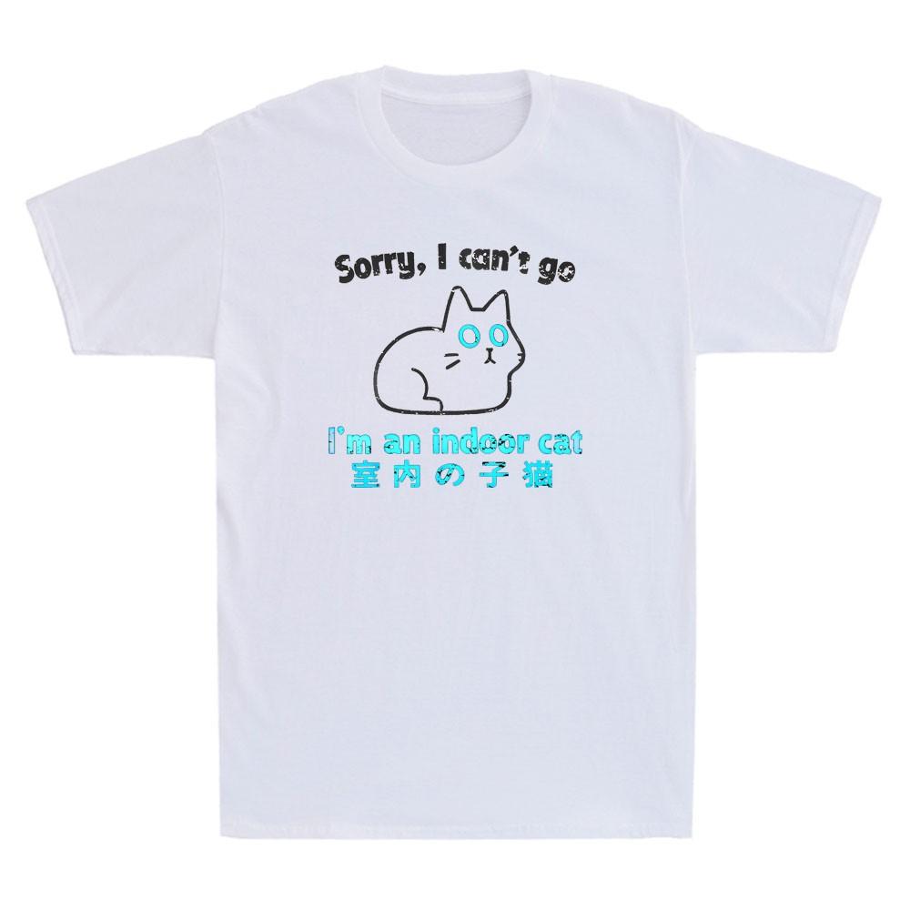 Sorry I Cant Go Im An Indoor Cat Funny Indoor Kitten Meme Quote Unisexs Tshirt