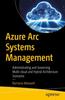 Книга Azure Arc Systems Management : Governance and Administration of Multi-cloud and Hybrid IT Estates