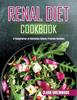Книга Renal Diet Cookbook : A Compilation of Delicious Kidney-Friendly Recipes