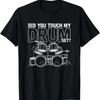 Funny Drummer Gift Did You Touch My Drum Set Drums T-Shirt