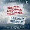 Death and the Seaside by Alison Moore Paperback Book 9781784630690