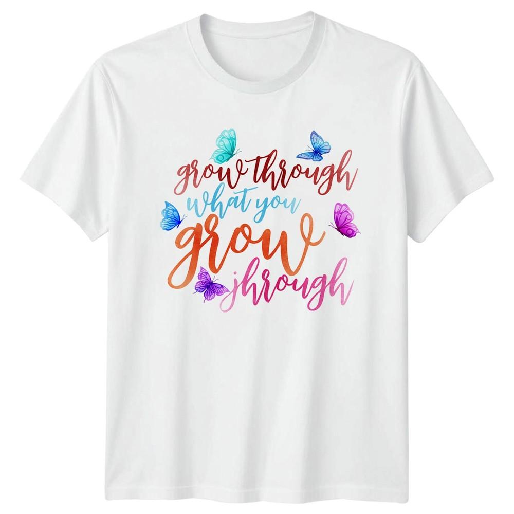 Grow Through What You Grow Unisexs Motivational Mothers Day Gift For Her