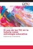 Книга El Uso De Las TIC En La Tutoria Como Estrategia Educativa