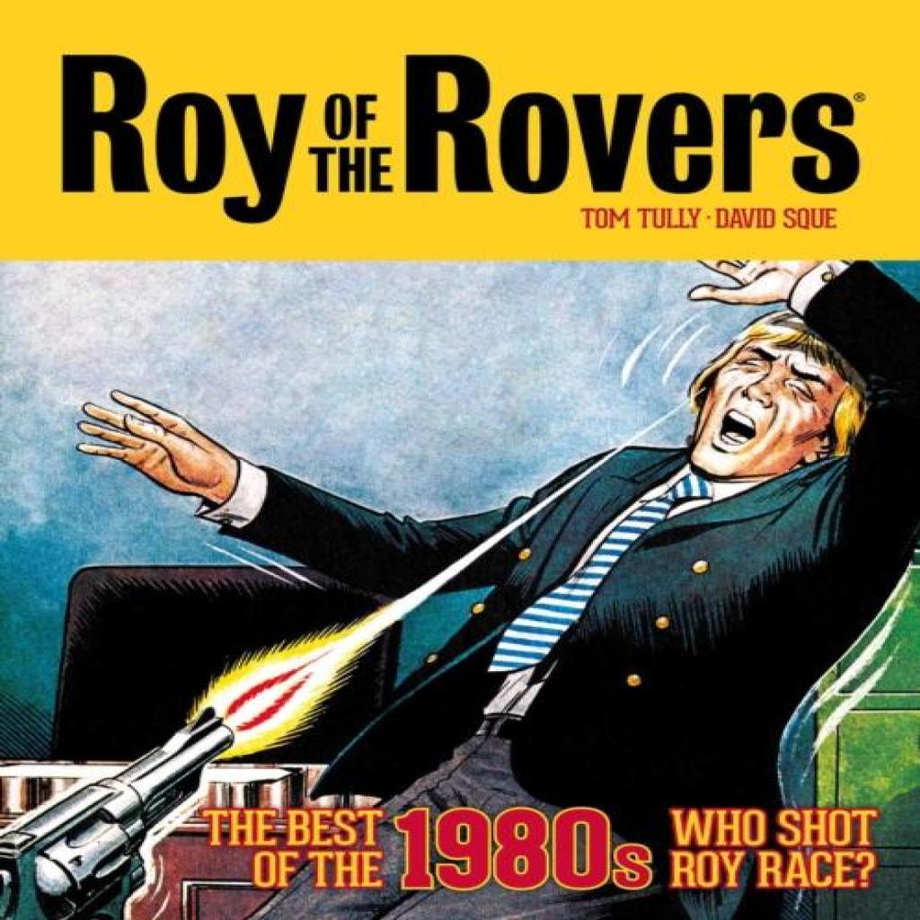 Roy of the Rovers The Best of the 1980s Who Shot Roy Race by Tom Tully Hardback Book 9781781088968