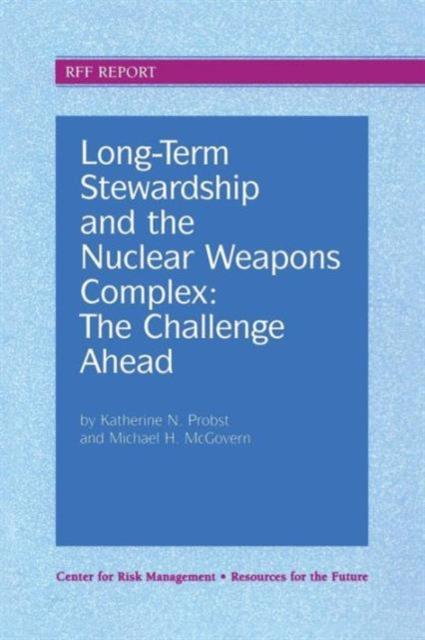 The Long-Term Stewardship and the Nuclear Weapons Complex : The Challenge Ahead Book