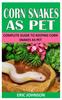 Книга Corn Snakes As Pet : Complete Guide To Keeping Corn Snakes As Pet