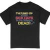 #32 Funny Sick Days Quote T-Shirt, Calling In Dead Humorous Tee, Unisex Sarcasti