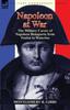 Книга Napoleon At War : the Military Career of Napoleon Bonaparte from Toulon To Waterloo