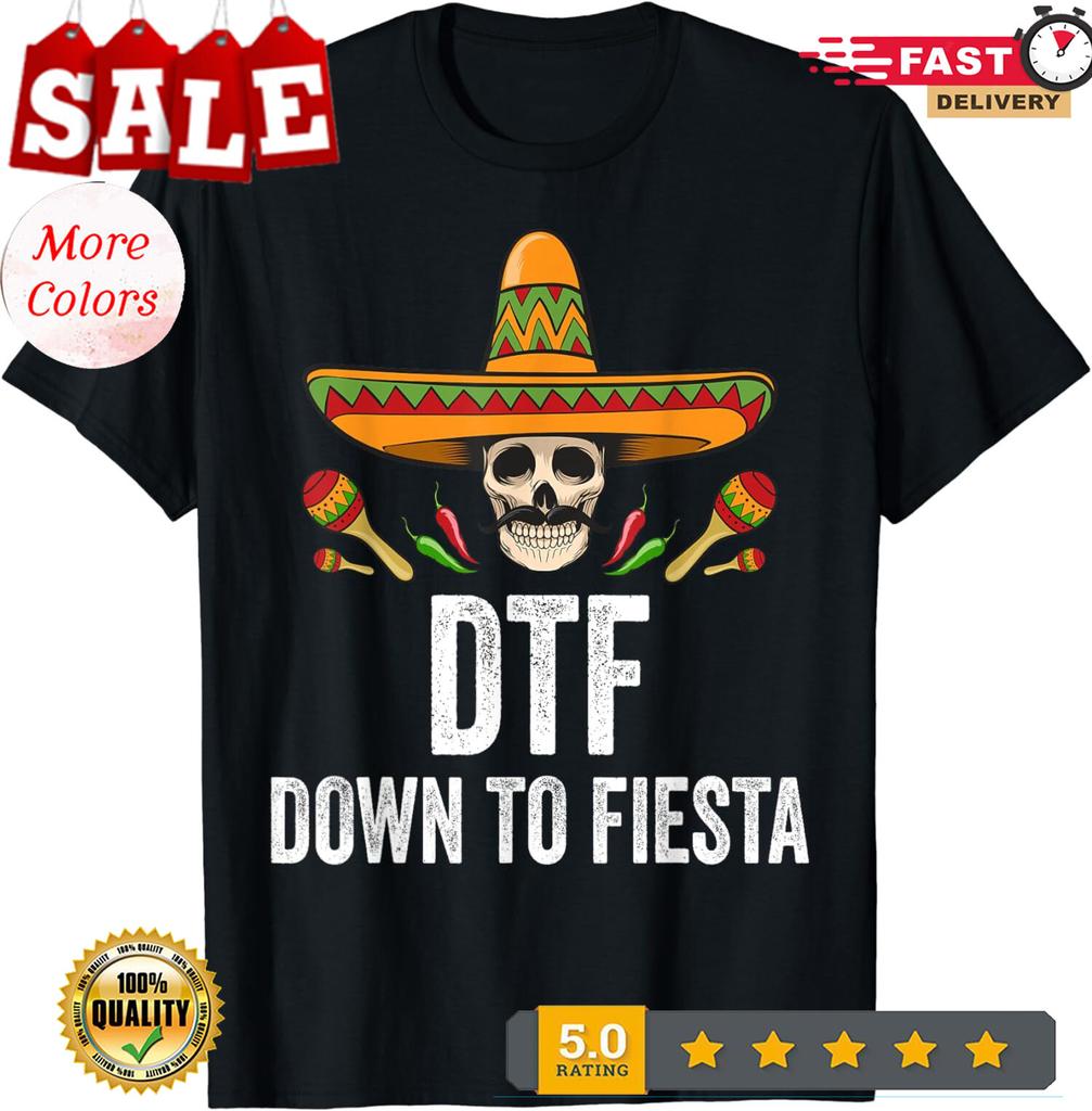 2025/DTF Down To Fiesta Funny Mexican Skull Cinco De Mayo Unisex T-Shirt