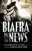 Книга Biafra In the News : The Nigerian Civil War Seen from a London News Desk