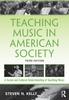 The Teaching Music In American Society : A Social and Cultural Understanding of Teaching Music Book