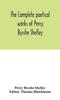 Книга The Complete Poetical Works of Percy Bysshe Shelley, Including Materials Never Before Printed In Any Edition of the Poems
