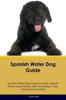 Книга Spanish Water Dog Guide Spanish Water Dog Guide Includes : Spanish Water Dog Training, Diet, Socializing, Care, Grooming, Breeding and More