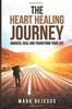 Книга The Heart Healing Journey : Awaken, Heal and Transform Your Life