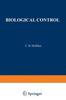 The Biological Control : Proceedings of an AAAS Symposium On Biological Control, Held At Boston, Massachusetts December 30-31, 1969 Book