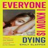 Everyone I Know Is Dying by Emily Slapper Paperback Book 9780008629106