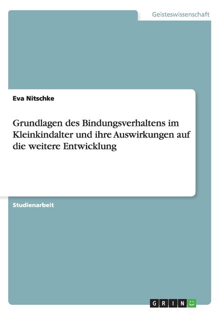 The Grundlagen Des Bindungsverhaltens Im Kleinkindalter Und Ihre Auswirkungen Auf Die Weitere Entwicklung Book