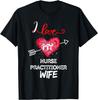 I Love My Nurse Practitioner Wife T-Shirt