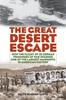 Книга The Great Desert Escape : How the Flight of 25 German Prisoners of War Sparked One of the Largest Manhunts In American History
