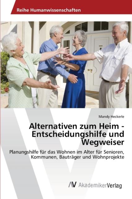 The Alternativen Zum Heim - Entscheidungshilfe Und Wegweiser Book