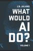 Книга What Would AI Do?: Volume 1