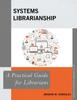 Книга Systems Librarianship : A Practical Guide for Librarians