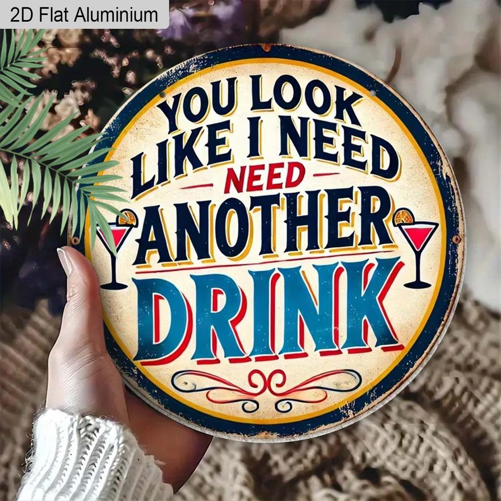 2D Flat Aluminum Funny Home Bar Decor Round Metal Sign - "You Look Like I Need Another Drink" - Vintage Aluminum Wall Art for Man Cave, Pub, Tiki
