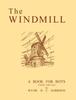 The The Windmill, a Book for Boys Young and Old Book