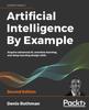 Книга Artificial Intelligence By Example : Acquire Advanced AI, Machine Learning, and Deep Learning Design Skills, 2nd Edition
