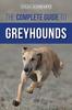Книга The Complete Guide To Greyhounds : Finding, Raising, Training, Exercising, Socializing, Properly Feeding and Loving Your New Greyhound Dog