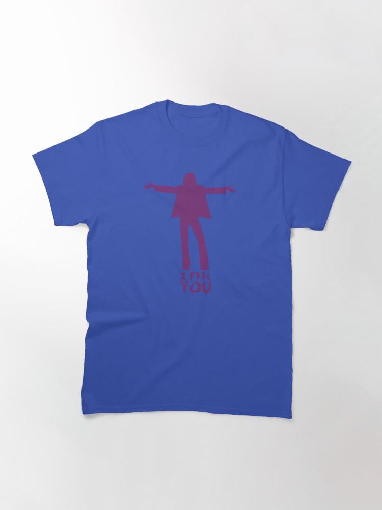 I FEEL YOU Classic T-Shirt