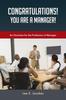 The Congratulations! You Are a Manager : An Overview for the Profession of Manager Book