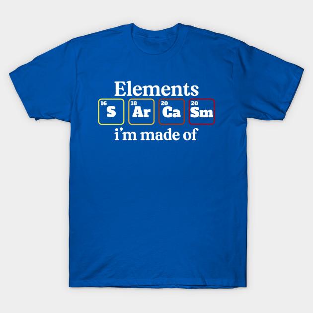 Unisex Fashion TShirt Elements Im Made Of Sarcasm Chemistry Periodic Ta Print TShirt Plus Size S-5XL T-Shirt 100%Cotton Tops O Neck Short Sleeve Tees