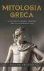 Книга Mitologia Greca : La Raccolta Dei Miti Greci. Titani, Dei, Ninfe Ed Eroi Dell'antica Grecia.